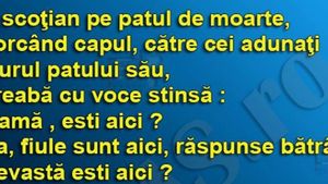 BANCUL ZILEI | Un scoțian, pe patul de moarte, întreabă cu voce stinsă: ”Nevastă, ești aici?”