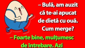 BANC | "Bulă, am auzit că te-ai apucat de dietă cu ouă"