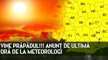 VINE PRĂPĂDUL!!! Anunţ de ULTIMĂ ORĂ de la meteorologi