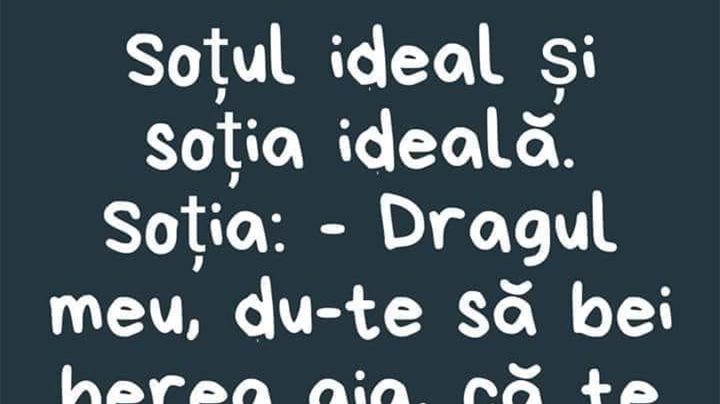 Bancul începutului de săptămână | Soțul ideal și soția ideală
