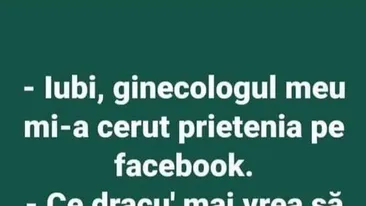 BANC | Iubi, ginecologul meu mi-a cerut prietenia pe Facebook