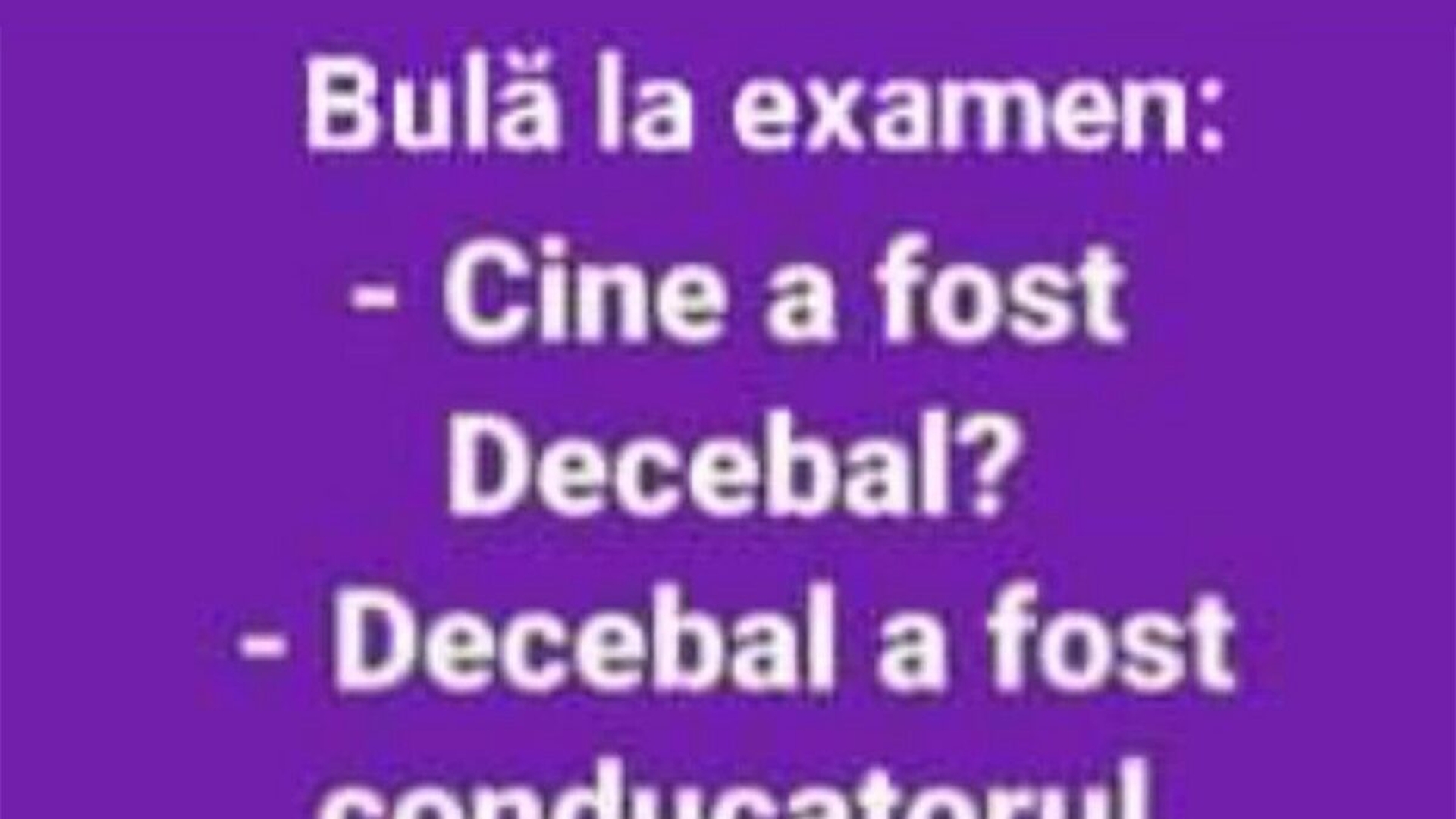 BANC | Bulă la examen: "Cine a fost conducătorul Daciei?"