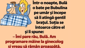 BANC | "Îmi pare rău, Bulă. Am programare mâine la ginecolog și vreau să rămân proaspătă"