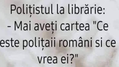 BANC | Polițistul vine la librărie: -Mai aveți cartea „Ce este polițaii români și ce vrea ei”?