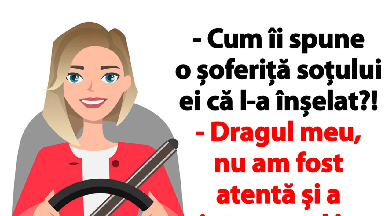 BANCUL ZILEI | Cum îi spune o șoferiță soțului ei că l-a înșelat?!