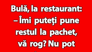 BANC | Bulă, la restaurant: "Îmi puteți pune restul la pachet?"