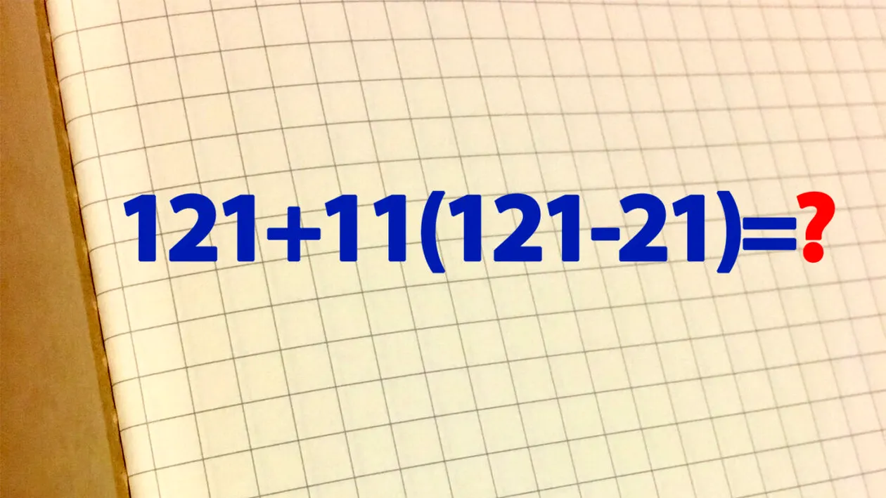 Test de inteligență pentru cei cu IQ 130+ | Cât face 121+11(121-21)?
