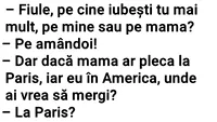 BANCUL ZILEI | Fiule, pe cine iubești tu mai mult, pe mine sau pe mama?