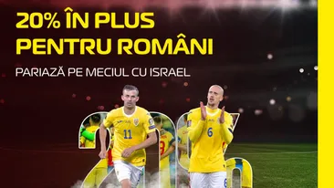 20% în plus pentru tine, la amicalul Israel - România