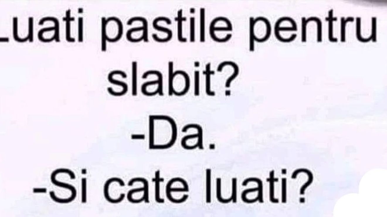 BANCUL DE JOI | „Câte pastile de slăbit luați pe zi?”