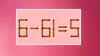 Test IQ | Corectează ecuația 6 – 61 = 5. Puțini reușesc, dacă mută un singur băț de chibrit