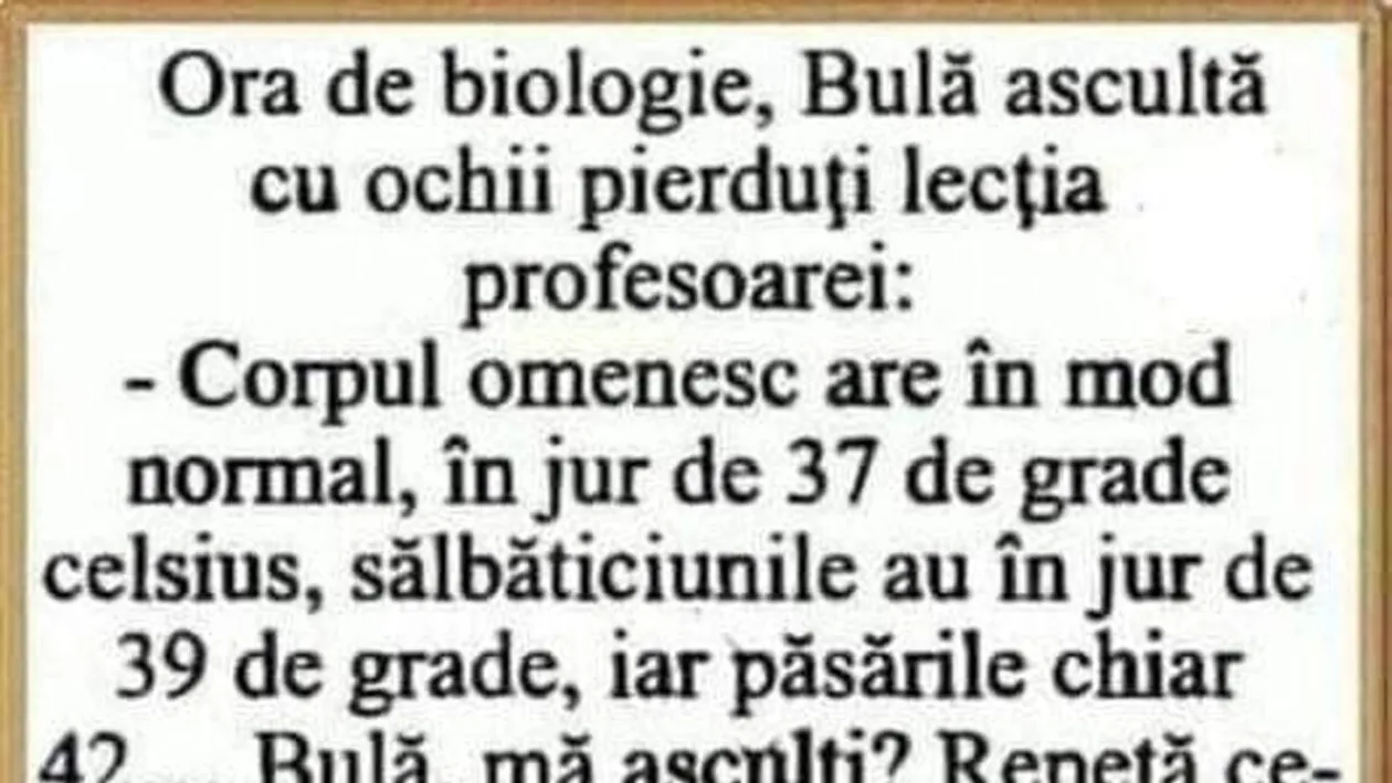 BANC | Bulă, la ora de biologie: Omul are 37 de grade Celsius, dar când devine sălbatic..