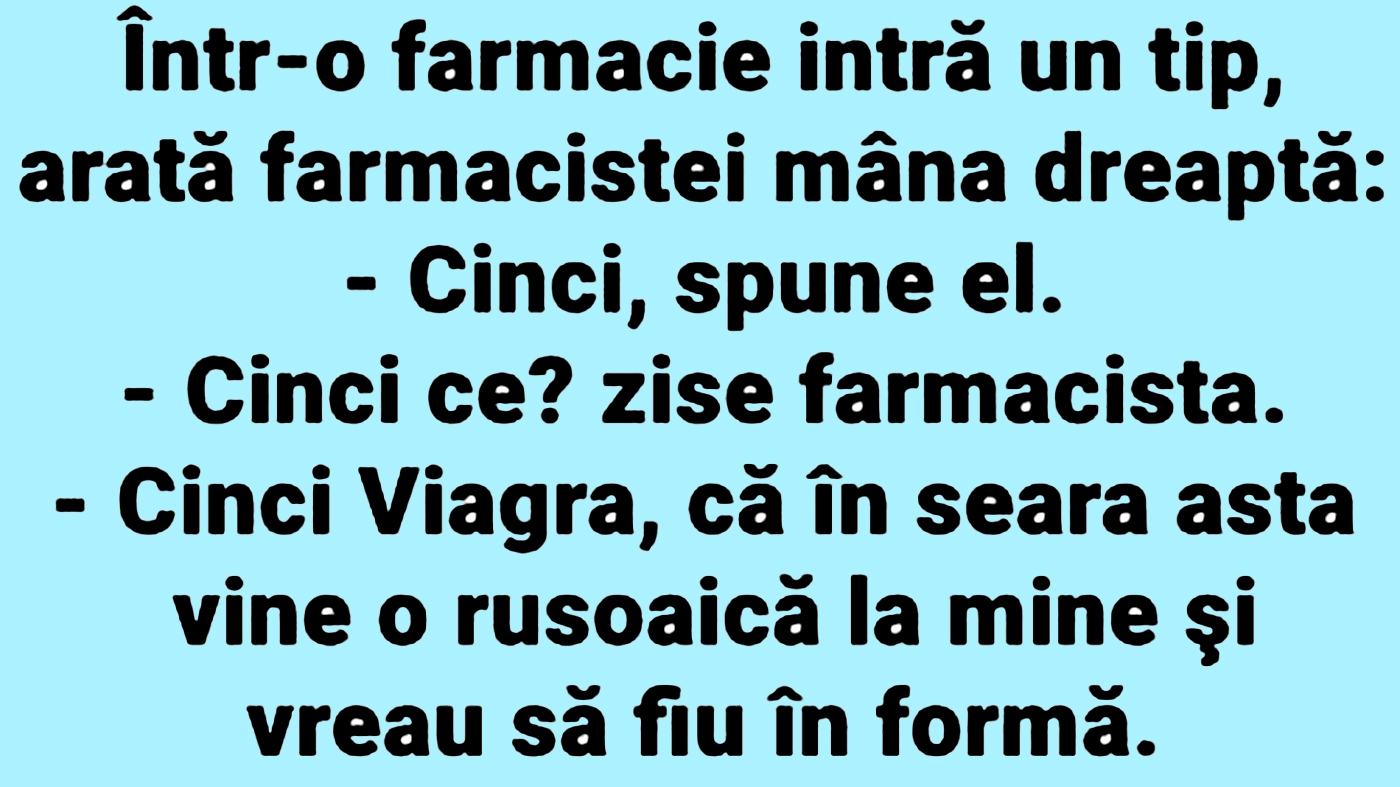 BANCUL ZILEI | Într-o farmacie intră un tip și îi arată farmacistei mâna dreaptă: "Cinci!"