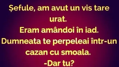 BANC | ”Șefule, am avut un vis tare urât. Eram amândoi în iad”