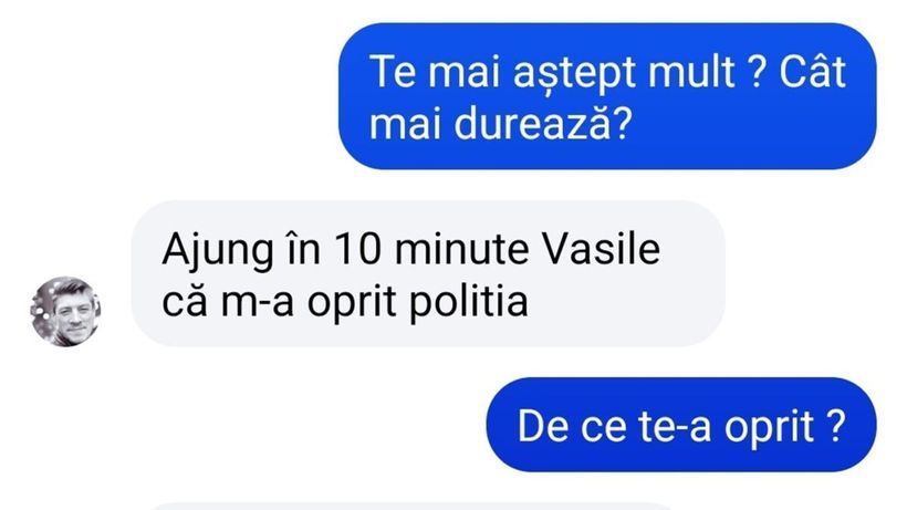 BANC | „Ajung în 10 minute, Vasile, că m-a oprit poliția”