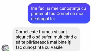 BANC| „Îmi faci și mie cunoștința cu prietenul tău Cornel că mor de dragul lui”