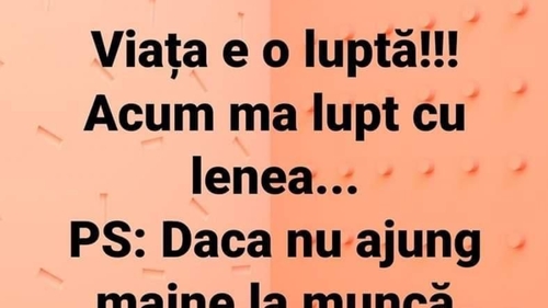 Bancul zilei | “Viața este o luptă! Acum mă lupt cu…”