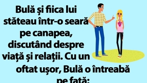 BANC | Bulă își întreabă fiică: "Nu-mi faci și mie cunoștință cu o fată draguță din grupul tău?!"