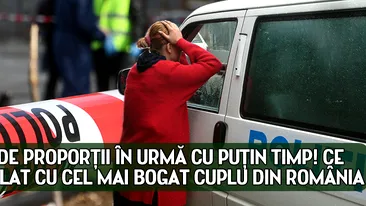 Cutremur de proportii in urma cu putin timp! Ce s-a intamplat cu cel mai bogat cuplu din Romania