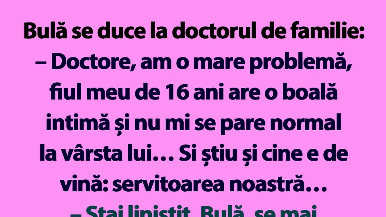 BANC | Bulă se duce la doctorul de familie: "Am o mare problemă"
