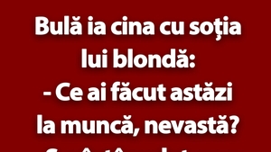 BANC | Bulă ia cina cu soția lui blondă