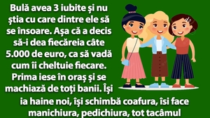 BANCUL ZILEI | Bulă avea 3 iubite și nu știa cu care dintre ele să se însoare