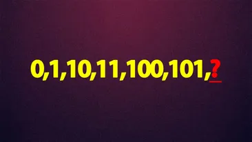 Test de inteligență exclusiv pentru genii | Completați seria: 0,1,10,11,100,101,?