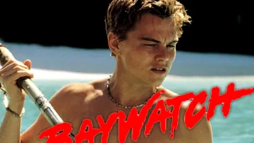 Leonardo DiCaprio, refuzat in Baywatch! VEZI de ce!