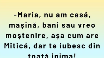 Bancul sfârșitului de săptămână | Maria, nu am casă, mașină sau bani