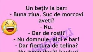 BANCUL ZILEI | Un bețiv, la bar: "Suc de morcovi aveți?"