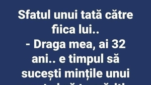 BANC | Sfatul unui tată pentru fiica lui: "Draga mea, ai 32 de ani, e timpul să.."