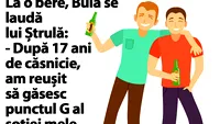 BANC | Bulă se laudă lui Ștrulă: După 17 ani de căsnicie, am reușit să găsesc punctul G al soției mele