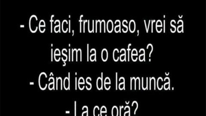 BANCUL ZILEI | "Frumoaso, vrei să ieșim la o cafea?"