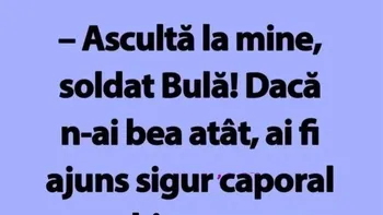 BANC | „Ascultă la mine, soldat Bulă!”