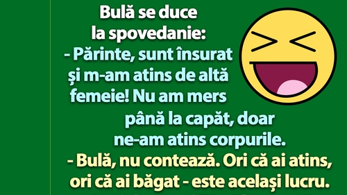 BANC | Bulă se duce la spovedanie: "Părinte, m-am atins de altă femeie!"