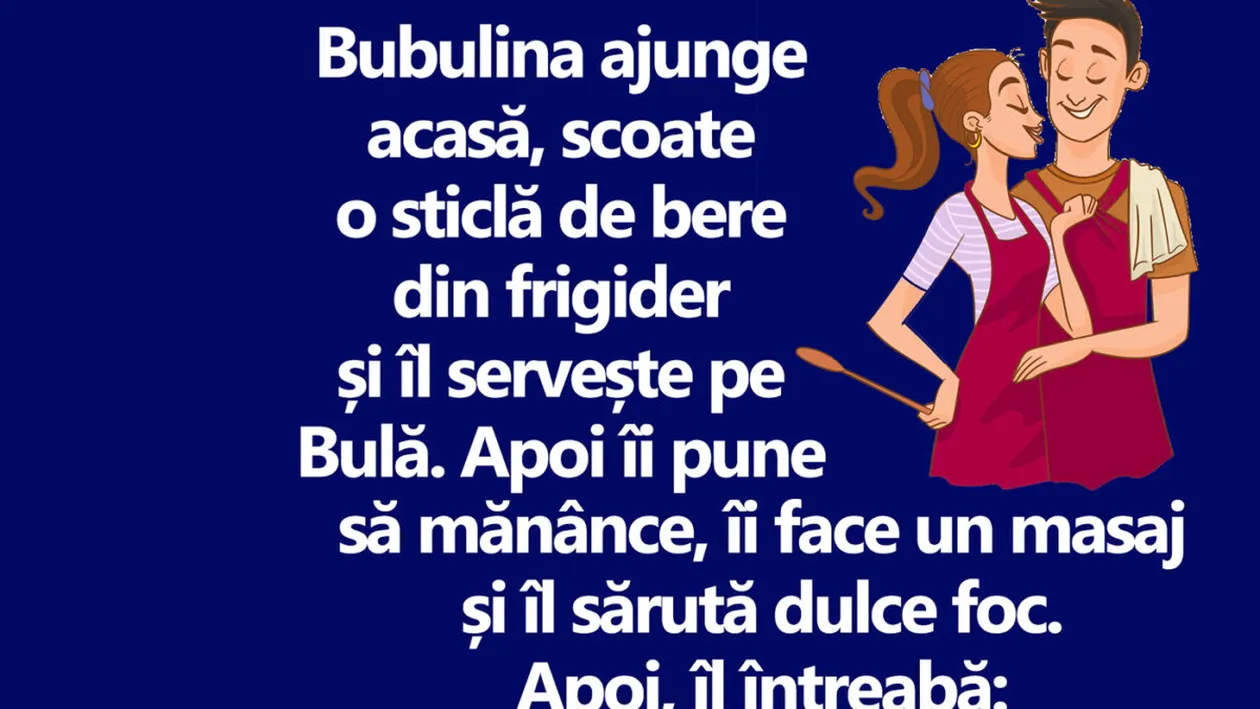 BANC | Bubulina ajunge acasă, scoate o sticlă de bere din frigider și îl servește pe Bulă