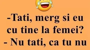BANCUL ZILEI | Tati, merg și eu cu tine la femei?