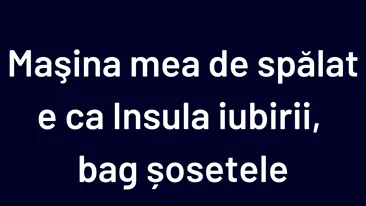 BANCUL ZILEI | Mașina de spălat este ca Insula Iubirii