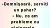 BANC | „Domnișoară, serviți un pahar?”