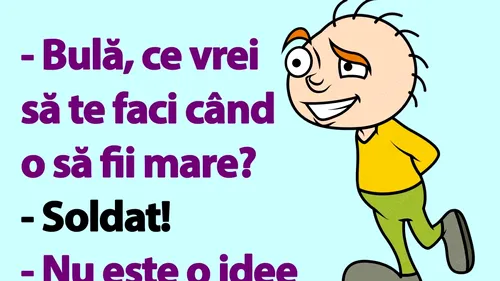 Bancul de marți dimineață | Bulă, ce vrei să te faci când o să fii mare?