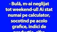 BANC | Bulă, m-ai neglijat tot weekend-ul!