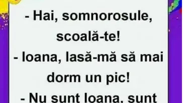 Bancul de weekend | Hai, somnorosule, scoală-te!