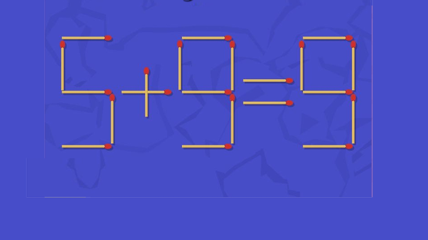Test IQ exclusiv pentru genii | Mutați un singur chibrit pentru a corecta 5+9=9