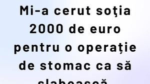 BANCUL ZILEI | Mi-a cerut soția 2.000 de euro