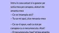 BANCUL ZILEI | ,,Intru în casă și o găsesc pe soție cu amanta mea