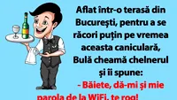 BANC | Aflat într-o terasă din București, pentru a se răcori puțin pe vremea aceasta caniculară, Bulă cheamă chelnerul și îi spune