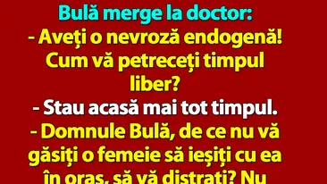BANC | Bulă merge la doctor: Aveți o nevroză endogenă!