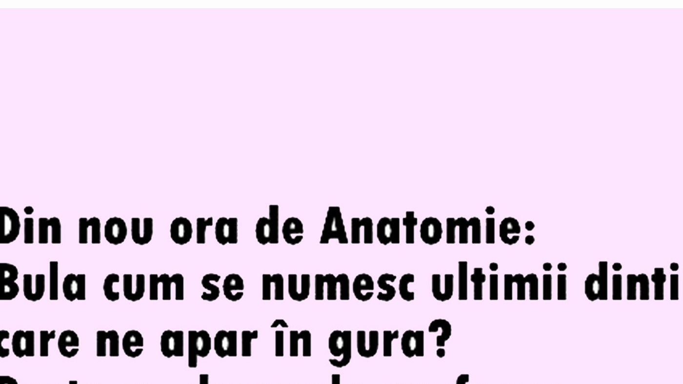 BANC | "Bulă, cum se numesc ultimii dinți care apar în gură?"