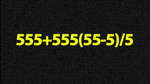 TEST IQ | Ești un geniu? Calculează în 3 secunde 555+555(55-5)/5