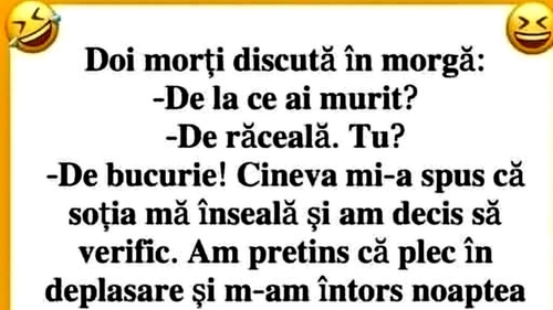 BANCUL SFÂRȘITULUI DE WEEKEND | 2 morți la morgă: ”De la ce ai murit?”